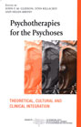 Psychotherapies for the Psychoses: Theoretical, Cultural and Clinical Integration