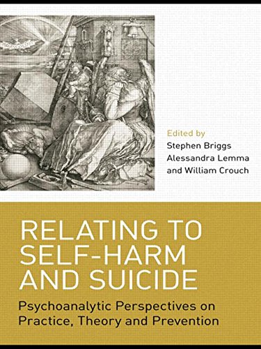 Relating to Self-harm and Suicide: Psychoanalytic Perspectives on Practice, Theory and Prevention