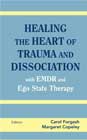 Healing the Heart of Trauma and Dissociation with EMDR and Ego State Therapy
