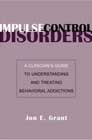Impulse Control Disorders: A Clinicians Guide to Understanding and Treating Behavioral Addictions