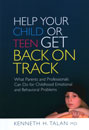 Help Your Child or Teen Get Back on Track: What Parents and Professionals Can Do for Childhood Emotional and Behavioral Problems