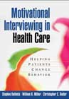 Motivational Interviewing in Health Care: Helping Patients Change Behavior