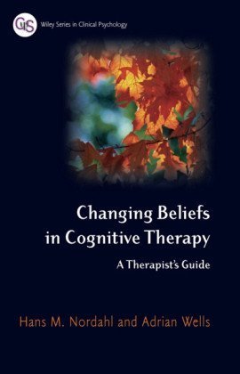 Changing Beliefs in Cognitive Therapy: A Therapists Guide