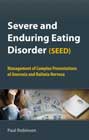 Severe and Enduring Eating Disorder (SEED): Management of Complex Presentations of Anorexia and Bulimia Nervosa