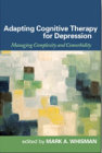 Adapting Cognitive Therapy for Depression: Managing Complexity and Comorbidity