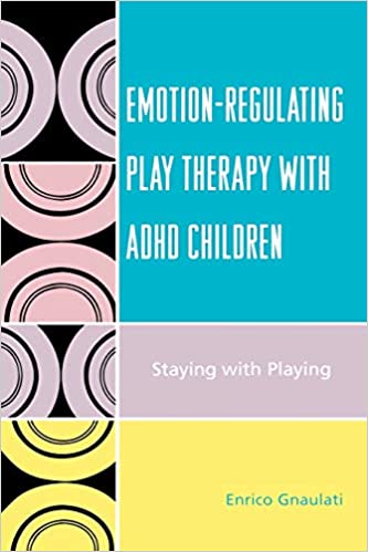 Emotion-Regulating Play Therapy with ADHD Children: Staying with Playing