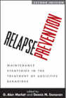 Relapse Prevention: Maintenance Strategies in the Treatment of Addictive Behaviors: Second Edition