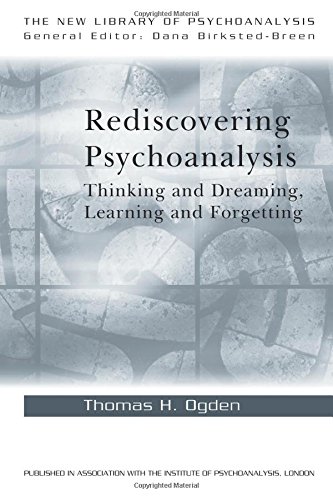 Rediscovering Psychoanalysis: Thinking and Dreaming, Learning and Forgetting