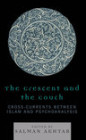 The Crescent and the Couch: Cross-Currents Between Islam and Psychoanalysis