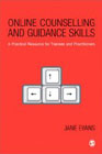 Online Counselling and Guidance Skills: A Practical Resource for Trainees and Practitioners