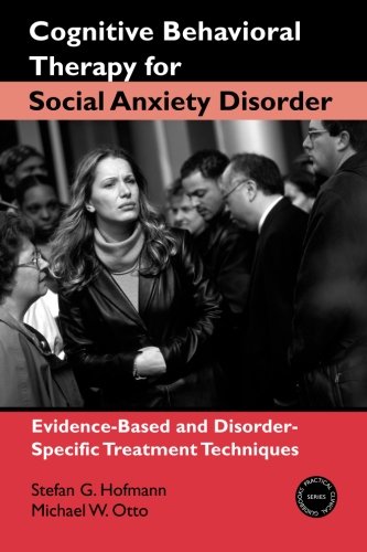 Cognitive Behavioral Therapy for Social Anxiety Disorder: Evidence-Based and Disorder-Specific Treatment Techniques