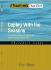 Coping With the Seasons: A Cognitive-Behavioral Approach to Seasonal Affective Disorder: Therapist Guide