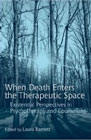 When Death Enters the Therapeutic Space: Existential Perspectives in Psychotherapy and Counselling