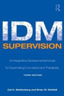 IDM Supervision: An Integrated Developmental Model for Supervising Counselors and Therapists