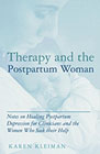 Therapy and the Postpartum Woman: Notes on Healing Postpartum Depression for Clinicians and the Women Who Seek Their Help