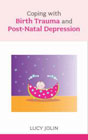 Coping with Birth Trauma and Post-Natal Depression