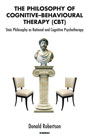 The Philosophy of Cognitive-Behavioural Therapy (CBT): Stoic Philosophy as Rational and Cognitive Psychotherapy
