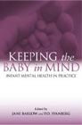 Keeping the Baby in Mind: Infant Mental Health in Practice