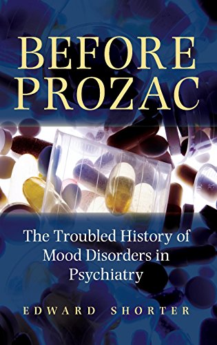 Before Prozac: The Troubled History of Mood Disorders in Psychiatry