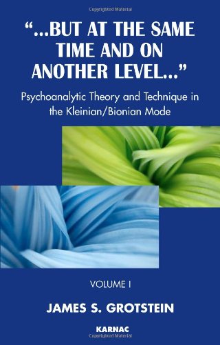 But at the Same Time and on Another Level: Volume 1: Psychoanalytic Theory and Technique in the Kleinian/Bionian Mode