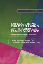 Safeguarding Children Living with Trauma and Family Violence: Evidence-Based Assessment, Analysis, and Planning Intervention
