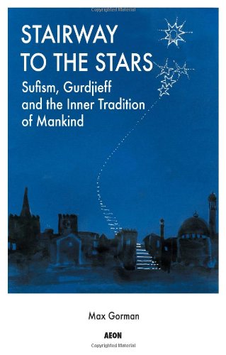Stairway to the Stars: Sufism, Gurdjieff and the Inner Tradition of Mankind