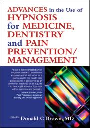 Advances in the Use of Hypnosis in Medicine, Dentistry and Pain Prevention/management