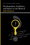 Psychoanalysis, Aesthetics and Politics in the Work of Julia Kristeva