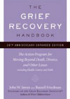 The Grief Recovery Handbook: The Action Program for Moving Beyond Death, Divorce, and Other Losses: (20th Anniversary Edition)