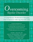 Overcoming Bipolar Disorder: A Comprehensive Workbook for Managing Your Symptoms and Achieving Your Life Goals