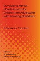 Developing Mental Health Services for Children and Adolescents with Learning Disabilities: A Toolkit for Clinicians