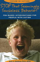 Stop That Seemingly Senseless Behavior!: FBA-Based Interventions for People with Autism