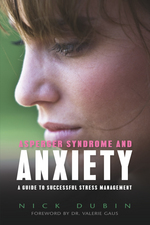 Asperger Syndrome and Anxiety: A Guide to Successful Stress Management