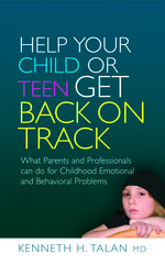 Help Your Child or Teen Get Back on Track: What Parents and Professionals Can Do for Childhood Emotional and Behavioral Problems