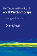 The Theory and Practice of Vocal Psychotherapy: Songs of the Self