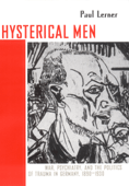 Hysterical Men: War, Psychiatry, and the Politics of Trauma in Germany, 1890-1930