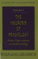 The Neurosis of Psychology: Primary Papers Towards a Critical Psychology: Collected English Papers Volume 1