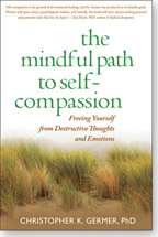 The Mindful Path to Self-Compassion: Freeing Yourself from Destructive Thoughts and Emotions