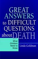 Great Answers to Difficult Questions About Death: What Children Need to Know
