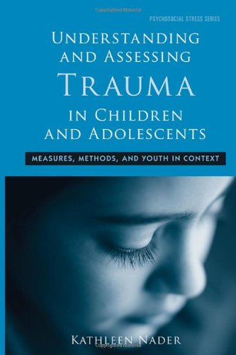 Understanding and Assessing Trauma in Children and Adolescents: Measures, Methods, and Youth in Context