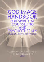 God Image Handbook for Spiritual Counseling and Psychotherapy: Research, Theory, and Practice