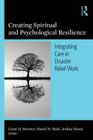 Creating Spiritual and Psychological Resilience: Integrating Care in Disaster Relief Work