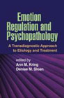 Emotion Regulation and Psychopathology: A Transdiagnostic Approach to Etiology and Treatment