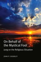 On Behalf of the Mystical Fool: Jung on the Religious Situation