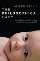 The Philosophical Baby: What Children's Minds Tell Us About Truth, Love and the Meaning of Life