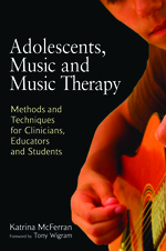 Adolescents, Music and Music Therapy: Methods and Techniques for Clincians, Educators and Students