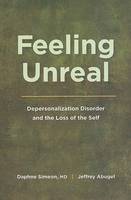 Feeling Unreal: Depersonalization Disorder and the Loss of the Self