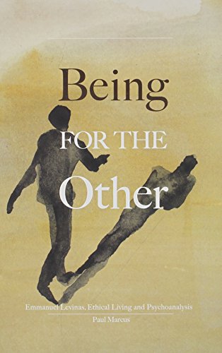 Being for the Other: Emmanuel Levinas, Ethical Living and Psychoanalysis