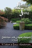 Living with Jung: Volume 3: Enterviews with Jungian Analysts