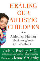 Healing Our Autistic Children: A Medical Plan for Restoring Your Child's Health